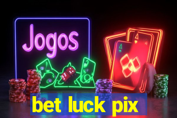 bet luck pix